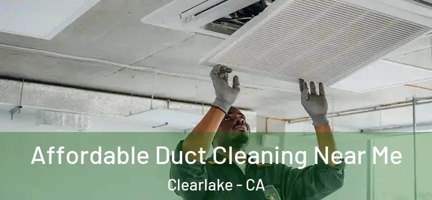 Affordable Duct Cleaning Near Me Clearlake - CA