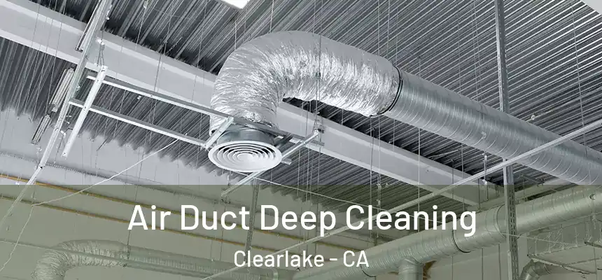  Air Duct Deep Cleaning Clearlake - CA