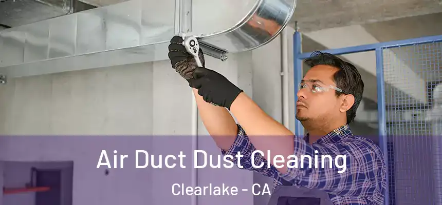  Air Duct Dust Cleaning Clearlake - CA