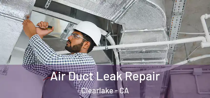  Air Duct Leak Repair Clearlake - CA