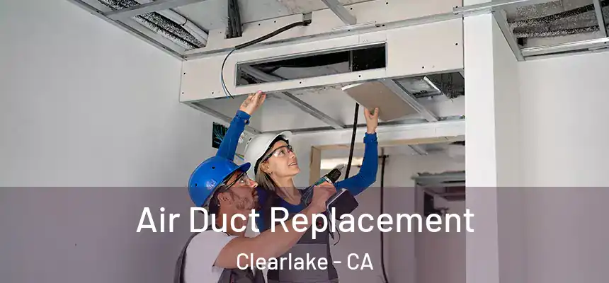 Air Duct Replacement Clearlake - CA