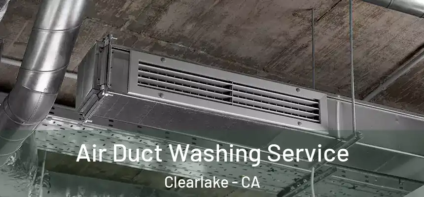 Air Duct Washing Service Clearlake - CA