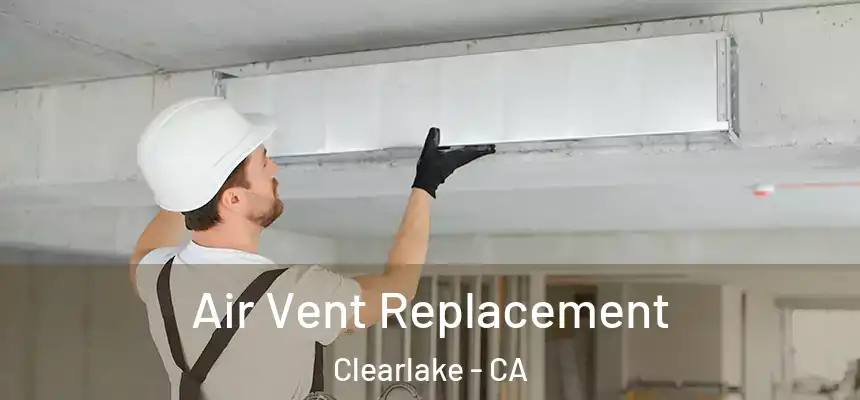 Air Vent Replacement Clearlake - CA