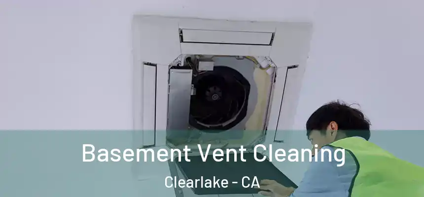  Basement Vent Cleaning Clearlake - CA