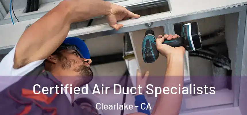 Certified Air Duct Specialists Clearlake - CA
