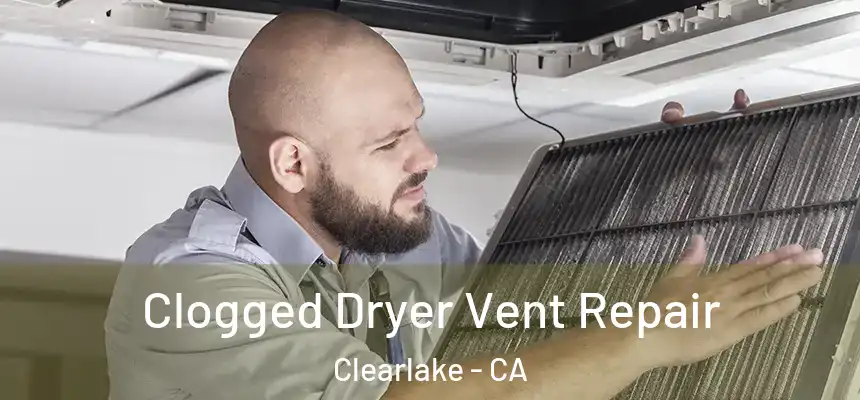 Clogged Dryer Vent Repair Clearlake - CA