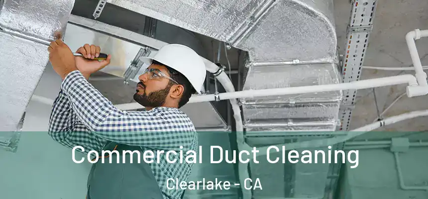 Commercial Duct Cleaning Clearlake - CA