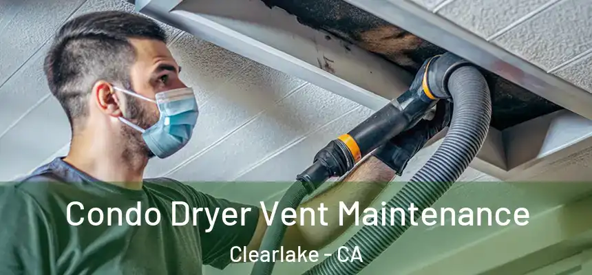  Condo Dryer Vent Maintenance Clearlake - CA