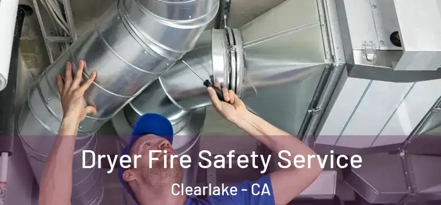 Dryer Fire Safety Service Clearlake - CA