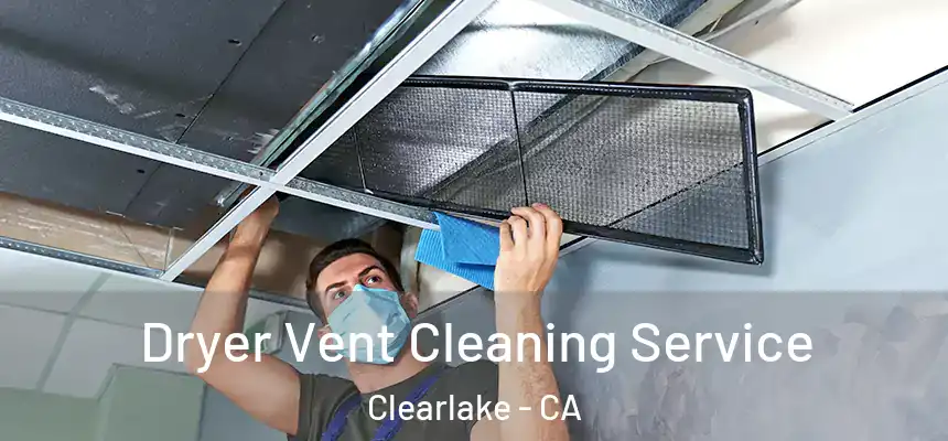 Dryer Vent Cleaning Service Clearlake - CA