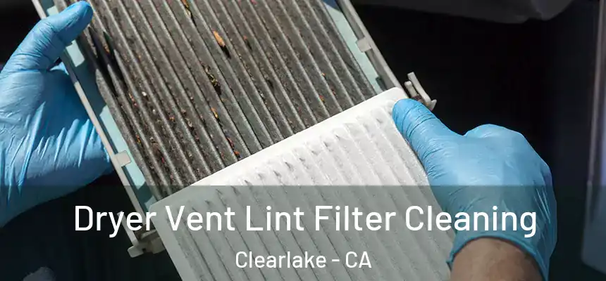 Dryer Vent Lint Filter Cleaning Clearlake - CA