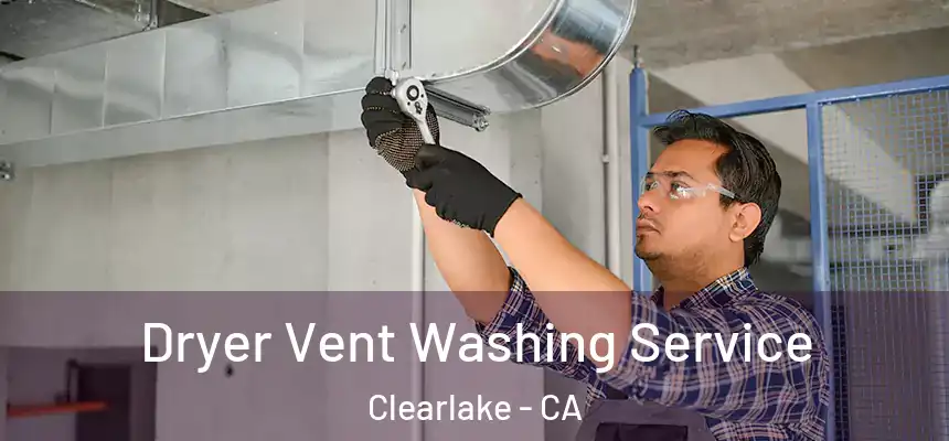  Dryer Vent Washing Service Clearlake - CA