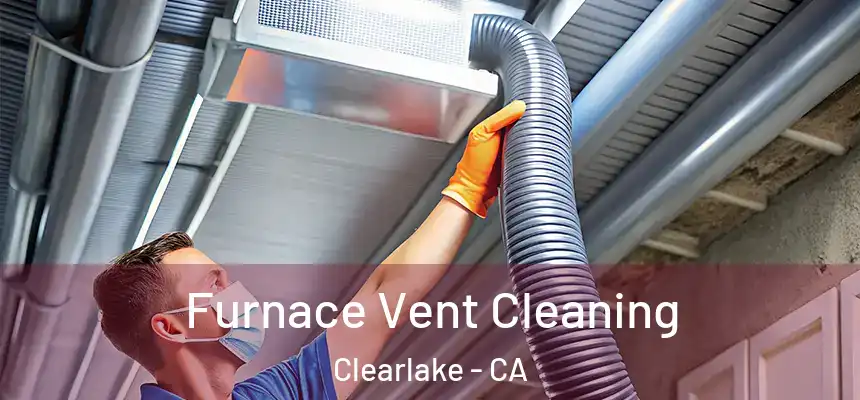  Furnace Vent Cleaning Clearlake - CA