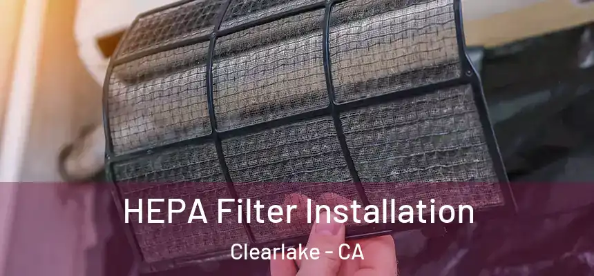  HEPA Filter Installation Clearlake - CA