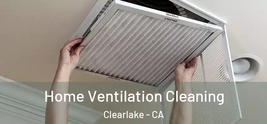 Home Ventilation Cleaning Clearlake - CA