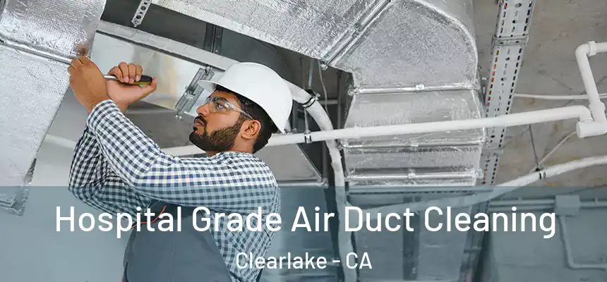  Hospital Grade Air Duct Cleaning Clearlake - CA