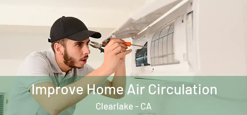Improve Home Air Circulation Clearlake - CA