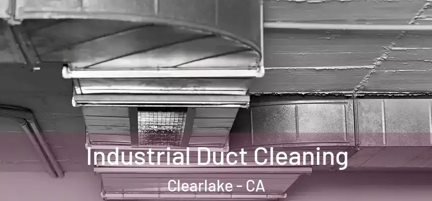 Industrial Duct Cleaning Clearlake - CA