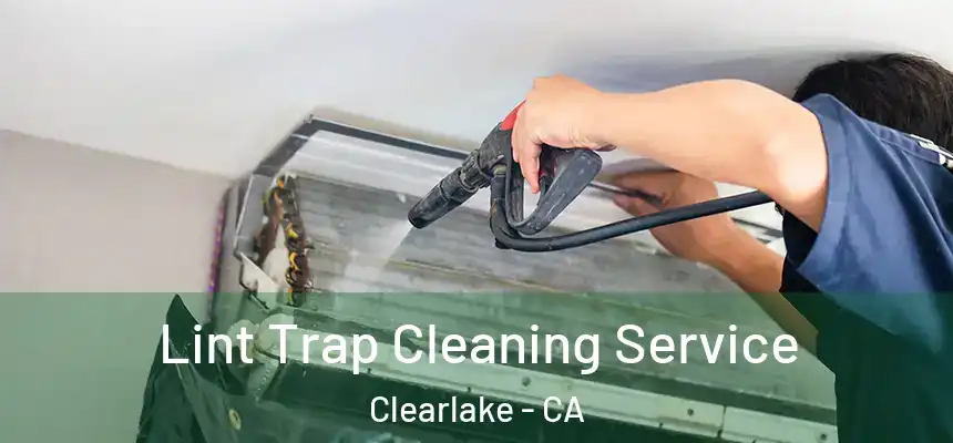Lint Trap Cleaning Service Clearlake - CA