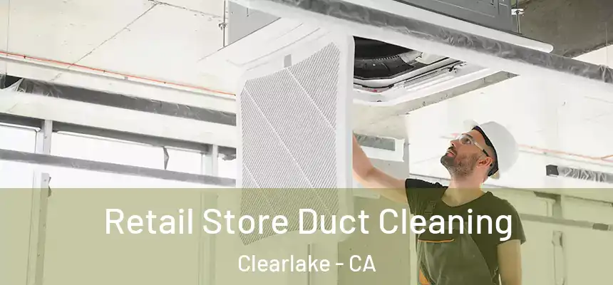  Retail Store Duct Cleaning Clearlake - CA