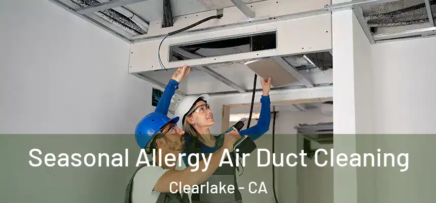  Seasonal Allergy Air Duct Cleaning Clearlake - CA