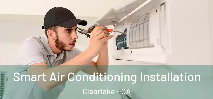 Smart Air Conditioning Installation Clearlake - CA