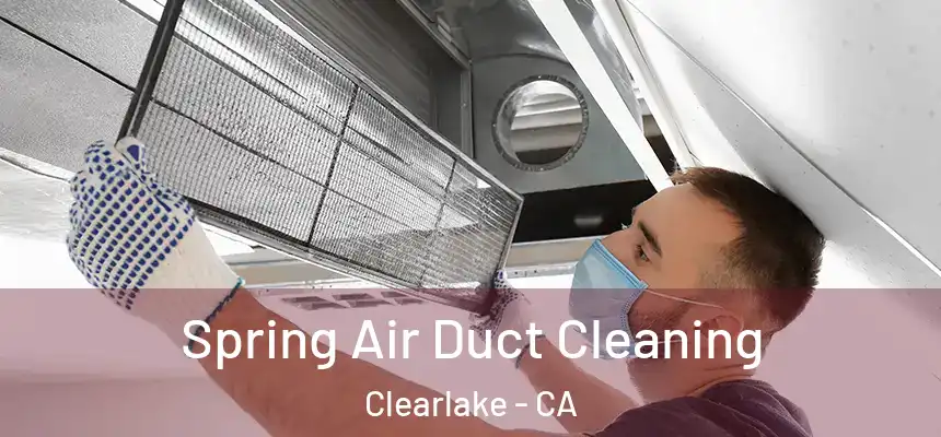 Spring Air Duct Cleaning Clearlake - CA