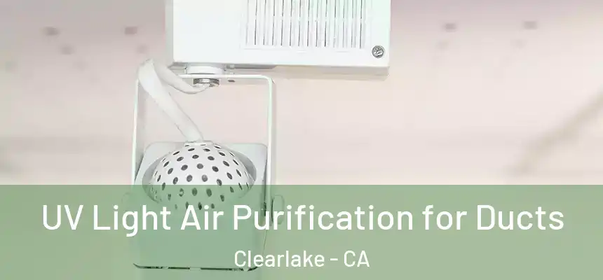  UV Light Air Purification for Ducts Clearlake - CA
