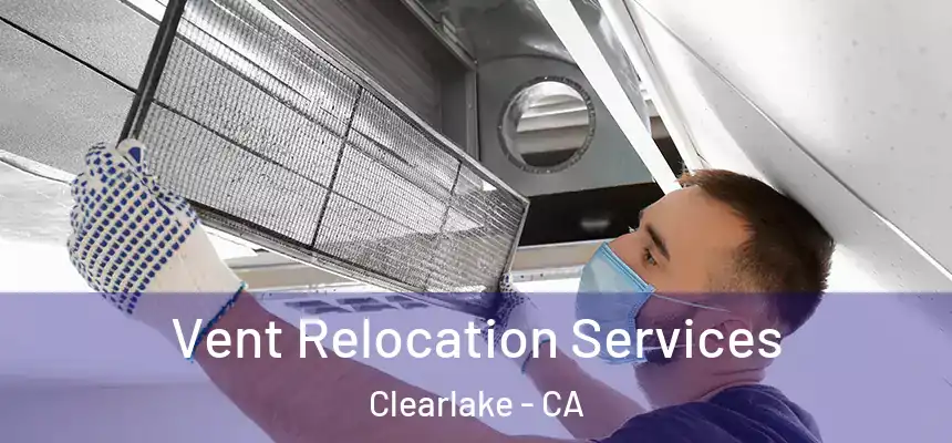  Vent Relocation Services Clearlake - CA