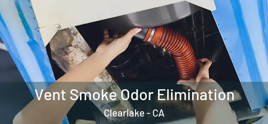  Vent Smoke Odor Elimination Clearlake - CA