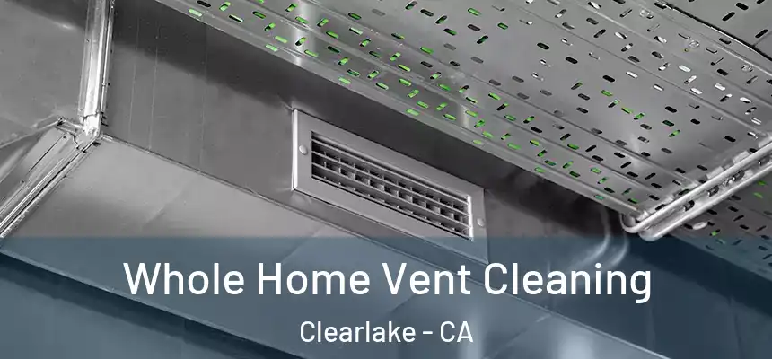 Whole Home Vent Cleaning Clearlake - CA