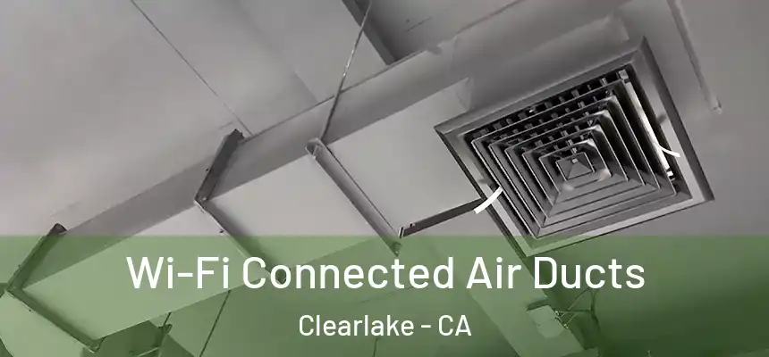 Wi-Fi Connected Air Ducts Clearlake - CA